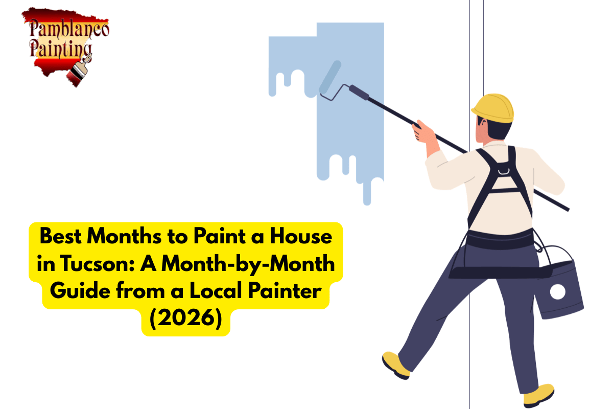 Best Months to Paint a House in Tucson A Month-by-Month Guide from a Local Painter (2026)